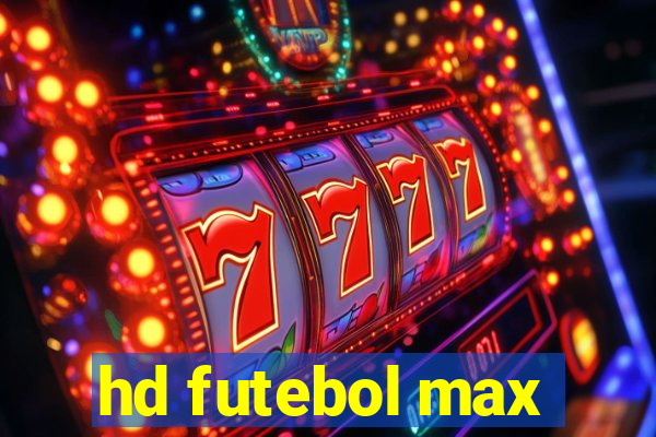 hd futebol max